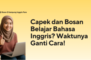 Capek dan Bosan Belajar Bahasa Inggris? Waktunya Ganti Cara!