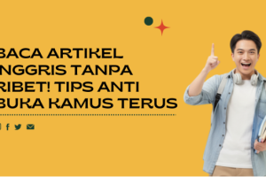 Baca Artikel Inggris Tanpa Ribet! Tips Anti Buka Kamus Terus