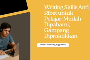 Writing Skills Anti Ribet!!! untuk Pelajar Mudah Dipahami Gampang Dipraktikkan