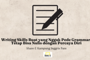 Writing Skills Buat yang Nggak Pede Grammar: Tetap Bisa Nulis dengan Percaya Diri