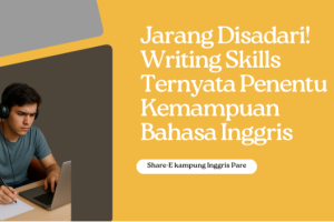 Jarang Disadari! Writing Skills Ternyata Penentu Kemampuan Bahasa Inggris