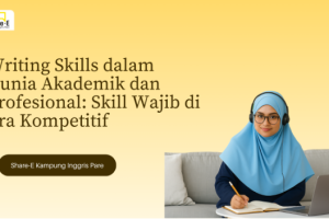 Writing Skills dalam Dunia Akademik dan Profesional: Skill Wajib di Era Kompetitif