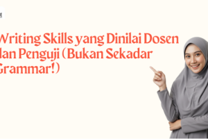 Writing Skills yang Dinilai Dosen dan Penguji (Bukan Sekadar Grammar!)