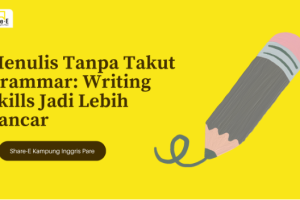 Menulis Tanpa Takut Grammar: Writing Skills Jadi Lebih Lancar