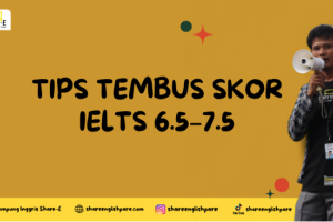 Tips Tembus Skor IELTS 6.5–7.5