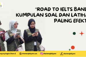 Road to IELTS Band 7: Kumpulan Soal dan Latihan Paling Efektif