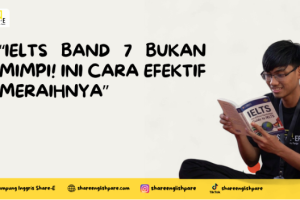 IELTS Band 7 Bukan Mimpi! Ini Cara Efektif Meraihnya