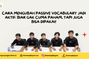 Cara Mengubah Passive Vocabulary Jadi Aktif: Biar Gak Cuma Paham, Tapi Juga Bisa Dipakai!