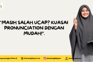 Masih Salah Ucap? Kuasai Pronunciation dengan Mudah!
