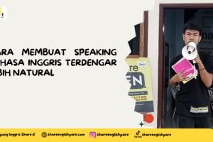 Cara Membuat Speaking Bahasa Inggris Terdengar Lebih Natural