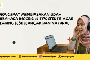 Cara Cepat Membiasakan Lidah Berbahasa Inggris: 15 Tips Efektif agar Speaking Lebih Lancar dan Natural