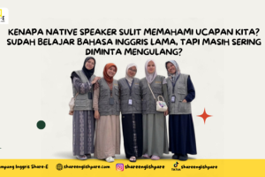 Kenapa Native Speaker Sulit Memahami Ucapan Kita?