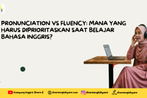 Pronunciation vs Fluency: Mana yang Harus Diprioritaskan Saat Belajar Bahasa Inggris?