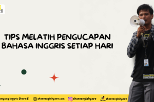 Tips Melatih Pengucapan Bahasa Inggris Setiap Hari
