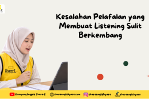Kesalahan Pelafalan yang Membuat Listening Sulit Berkembang